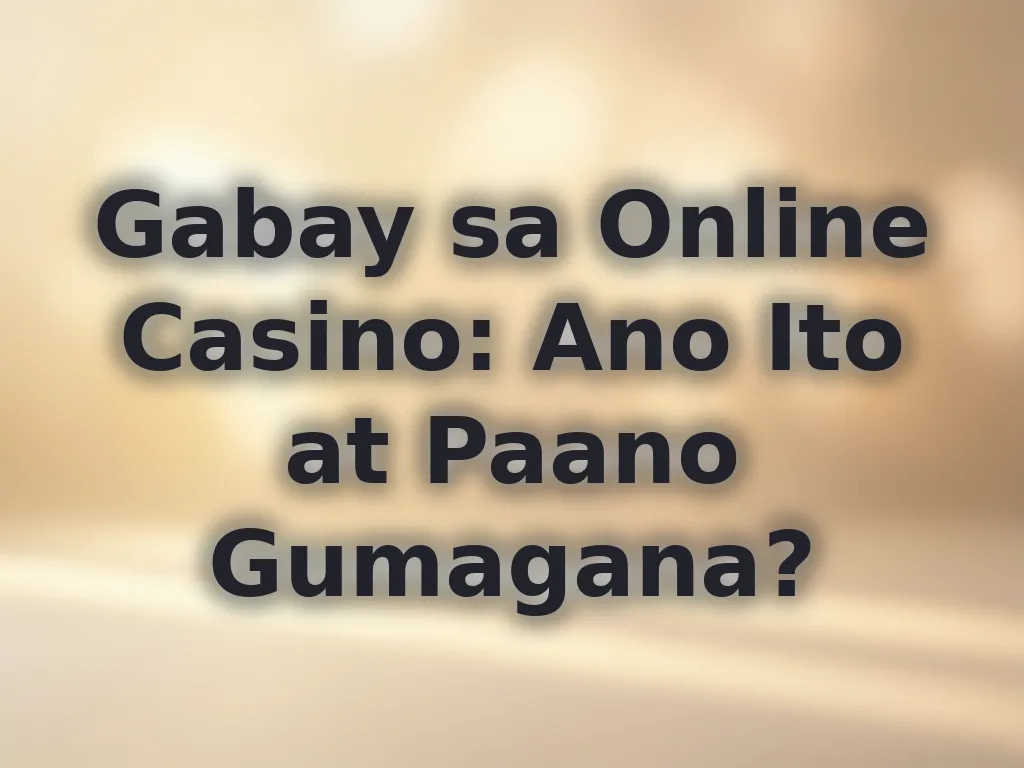 Gabay sa Online Casino: Ano Ito at Paano Gumagana?
